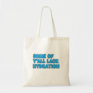 Tote Bag "Certains de Y’all manquent d’hydratation"