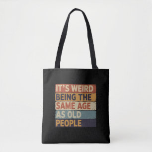 Tote Bag C'est bizarre d'avoir le même âge que les personne