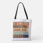 Tote Bag C'est bizarre d'être le même âge que les personnes (Dos)