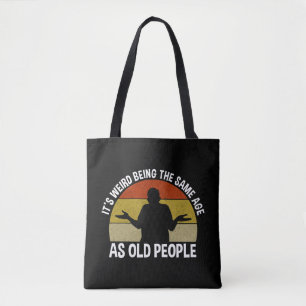 Tote Bag C'est bizarre d'être le même âge que les personnes