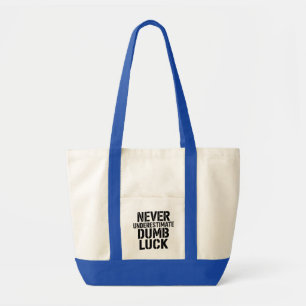 Tote Bag Citation "Ne sous-estimez jamais la chance idiote"