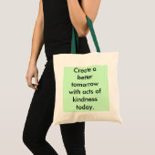 Tote Bag Créez un meilleur demain avec des actes de la (Devant (produit))