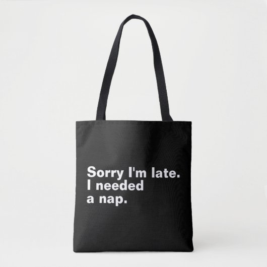 Tote Bag Désolé d'être en retard. J'avais besoin d'une sies (Devant)