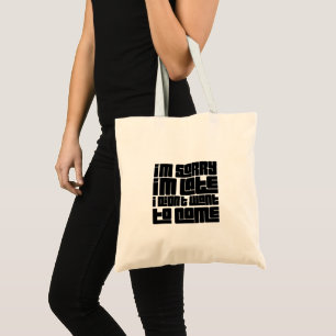 Tote Bag "Désolé d'être en retard - je ne voulais pas venir