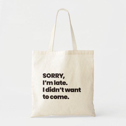 Tote Bag désolé d'être en retard je ne voulais pas venir (Devant)