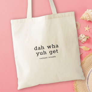 Tote Bag Dialecte Caymanien humoristique Dah Wha You Get