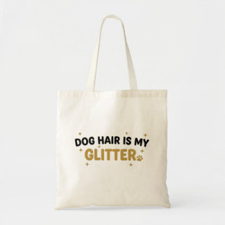 Tote Bag Dog Hair Is My Glitter Tote