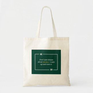 Tote Bag Don’t just dream about money—wake up and earn it