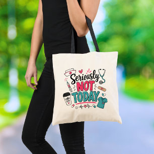 Tote Bag Drôle Sérieusement Pas Aujourd'hui Infirmière