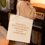 Tote Bag Drôle Texas Abortion Laws Pro Choice Women Citatio<br><div class="desc">Les législateurs, soit sortent du vagin, soit vont à l'école de médecine. Wendy Davis a publié une citation de Wendy Davis sur le maintien de l'avortement légal et accessible au Texas. La santé des femmes est un droit humain fondamental. Humour de choix pour un OBGYN ou un gynécologue qui soutient...</div>