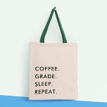 Tote Bag Fun Teacher Grading Minimalist Modern Typography<br><div class="desc">The "coffee. grade. sleep. repeat" tote bag is the perfect accessory for any fun-loving teacher who wants to show off their love for their profession in style. The bag features a minimalist, modern design that incorporates a playful typography quote. The quote, "coffee. grade. sleep. repeat, " is printed in bold,...</div>
