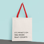 Tote Bag Funny Humor Minimalist Modern Typography<br><div class="desc">The "It's what's on the inside that counts" tote bag features a minimalist, modern design that incorporates a playful, funny typography quote. The quote is printed in bold, contrasting letters on the front of the bag and the simple, clean lines of the lettering give it a modern, sophisticated edge. It...</div>