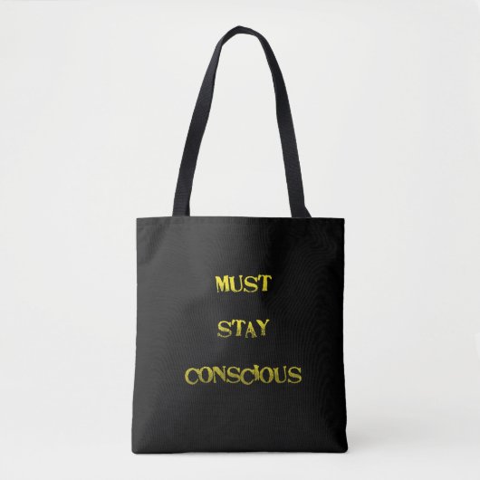 Tote Bag Funny "Must Stay Conscious" Reminder (Devant)