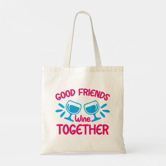 Tote Bag Good Friends Wine Together, Funny Wine Citation (Dos)