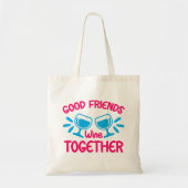 Tote Bag Good Friends Wine Together, Funny Wine Citation (Devant)