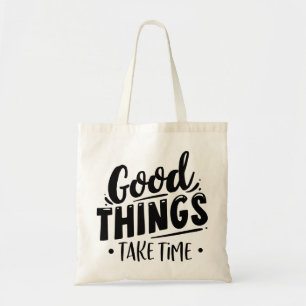 Tote Bag Good Things Take Time