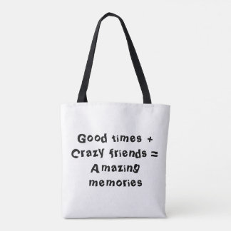 Tote Bag Good times + Crazy friends = Amazing memories