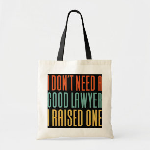 Tote Bag I Don't Need A Good Lawyer I Raised One