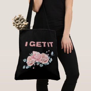 Tote Bag I get it