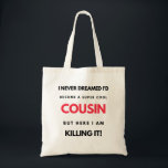 Tote Bag I Never Dreamed I'd Become A Super Cool Cousin 2<br><div class="desc">I Never Dreamed I'd Become A Super Cool Cousin But Here I Am Killing It design. This is a short funny quote which is great as an appreciation gift idea for Cousins. Also suitable as Cousin gifts for Christmas or Birthday.</div>