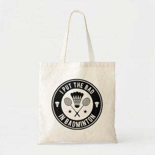 Tote Bag I Put the Bad In Badminton