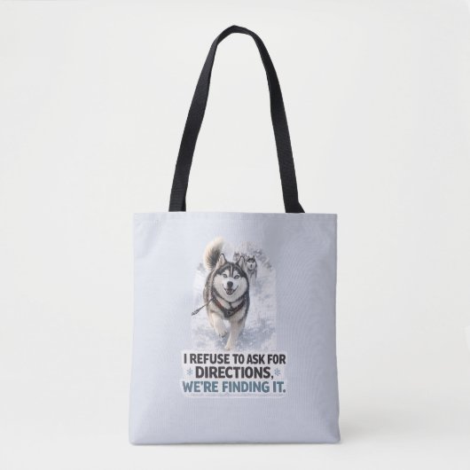 Tote Bag I Refuse to Ask for Directions funny husky quote (Devant)