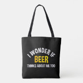 Tote Bag I Wonder If Beer Thinks About Me Too (Dos)