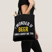 Tote Bag I Wonder If Beer Thinks About Me Too (De près)