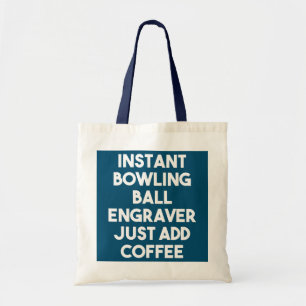 Tote Bag Instant Bowling Ball Engraver Just Add Coffee 