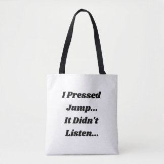 Tote Bag J'ai appuyé sur Sautir. Ça n'a pas écouté..