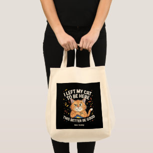 Tote Bag J'ai Laissé Mon Chat Pour Être Ici Ça Doit Être Dr
