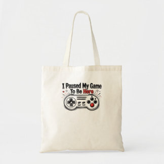 Tote Bag J'ai mis mon jeu en pause pour être ici Drôle de c