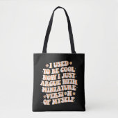 Tote Bag J'Avais L'Habitude D'Être Cool Maintenant J'Argue  (Devant)