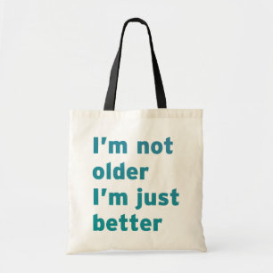 Tote Bag Je ne suis pas plus âgé Je suis juste mieux