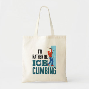 Tote Bag Je préfère être l'alpiniste de l'Escalade de glace