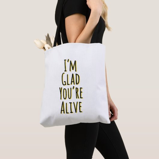 Tote Bag Je suis content que tu sois vivant (De près)