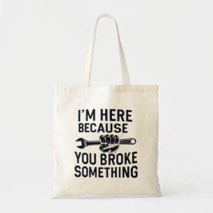 Tote Bag Je suis ici parce que tu as cassé quelque chose