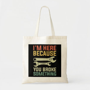 Tote Bag Je suis ici parce que vous avez cassé quelque chos