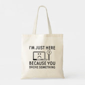 Tote Bag Je suis juste ici parce que vous avez cassé quelqu (Dos)