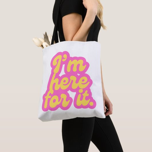 Tote Bag Je suis là pour ça (De près)