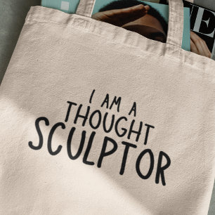 Tote Bag Je suis un sculpteur de pensées Cadeau créatif drô