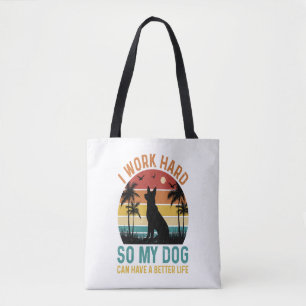 Tote Bag Je Travaille Dur Pour Que Mon Chien Puisse Avoir U