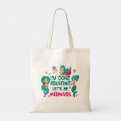 Tote Bag J'en ai fini avec les adultes, soyons sirènes (Dos)