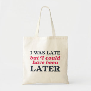 Tote Bag J'Étais En Retard, Mais J'Aurais Pu Être Plus Tard