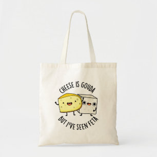 Tote Bag Le Fromage Est Gouda Mais J'Ai Vu Feta Amusant Pun