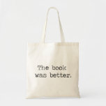 Tote Bag Le Livre Était Mieux<br><div class="desc">Grand t-shirt pour express votre opinion littéraire suffisante,  quoi ?</div>