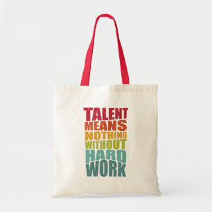 Tote Bag Le talent ne signifie rien sans travail acharné