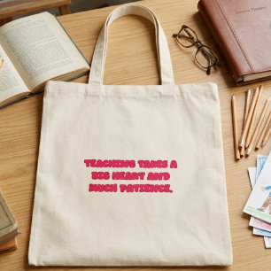 Tote Bag L'enseignement nécessite un grand cœur et de la pa