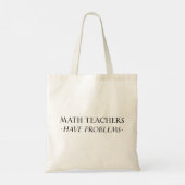 Tote Bag Les Enseignants En Mathématiques Ont Des Problèmes (Dos)