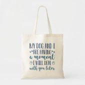 Tote Bag Mon Chien Et Moi Avons Un Moment (Devant)
